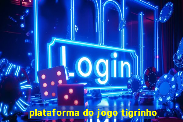 plataforma do jogo tigrinho